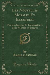 Les Nouvelles Morales Et Illustrï¿½es: Par Les Auteurs Et Dessinateurs de la Morale En Images (Classic Reprint)