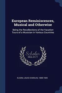 EUROPEAN REMINISCENCES, MUSICAL AND OTHE