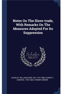 Notes On The Slave-trade, With Remarks On The Measures Adopted For Its Suppression