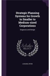 Strategic Planning Systems for Growth in Smaller to Medium-sized Corporations