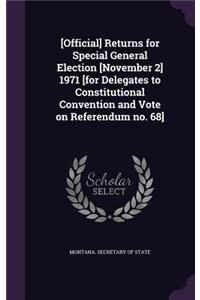 [Official] Returns for Special General Election [November 2] 1971 [For Delegates to Constitutional Convention and Vote on Referendum No. 68]