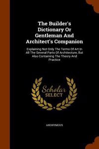 Builder's Dictionary or Gentleman and Architect's Companion