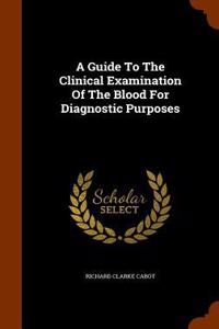 A Guide to the Clinical Examination of the Blood for Diagnostic Purposes