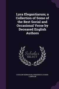 Lyra Elegantiarum; a Collection of Some of the Best Social and Occasional Verse by Deceased English Authors