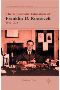 Diplomatic Education of Franklin D. Roosevelt, 1882-1933