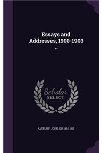 Essays and Addresses, 1900-1903 ..