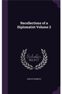 Recollections of a Diplomatist Volume 2