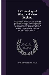 A Chronological History of New-England: In the Form of Annals, Being a Summary and Exact Account of the Most Material Transactions and Occurrences Relating to This Country, in the Order of