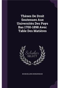 Thèses De Droit Soutenues Aux Universités Des Pays Bas 1700-1898 Avec Table Des Matières