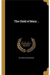 The Child of Mary ..