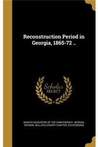 Reconstruction Period in Georgia, 1865-72 ..