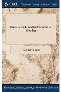 Phantasiestucke Und Historien Von C. Weisflog