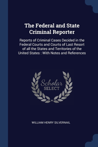 The Federal and State Criminal Reporter