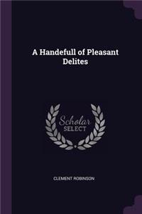 A Handefull of Pleasant Delites