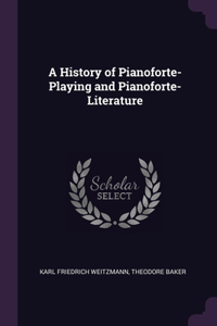 A History of Pianoforte-Playing and Pianoforte-Literature