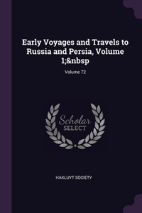 Early Voyages and Travels to Russia and Persia, Volume 1; Volume 72