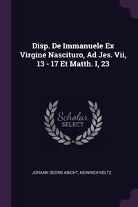 Disp. De Immanuele Ex Virgine Nascituro, Ad Jes. Vii, 13 - 17 Et Matth. I, 23