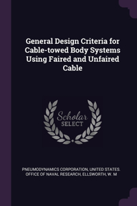 General Design Criteria for Cable-towed Body Systems Using Faired and Unfaired Cable