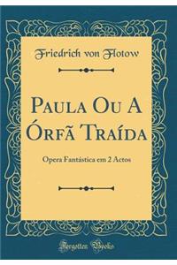 Paula Ou a Órfã Traída