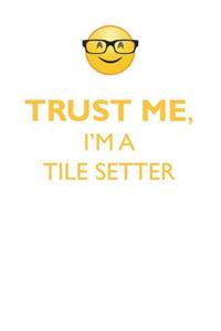 TRUST ME, I'M A TILE SETTER AFFIRMATIONS WORKBOOK Positive Affirmations Workbook. Includes