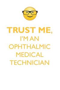 TRUST ME, I'M AN OPHTHALMIC MEDICAL TECHNICIAN AFFIRMATIONS WORKBOOK Positive Affirmations Workbook. Includes