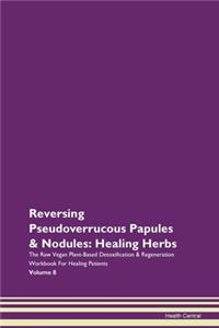 Reversing Pseudoverrucous Papules & Nodu