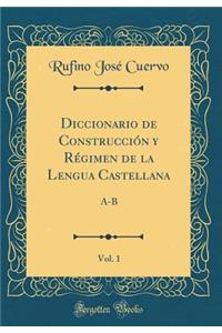 Diccionario de Construcción Y Régimen de la Lengua Castellana, Vol. 1