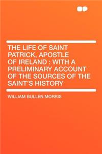 The Life of Saint Patrick, Apostle of Ireland