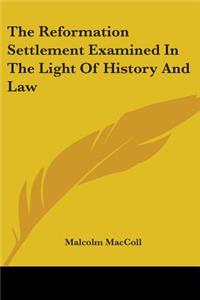 Reformation Settlement Examined In The Light Of History And Law