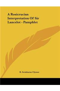 A Rosicrucian Interpretation Of Sir Lancelot - Pamphlet