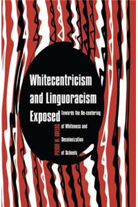 Whitecentricism and Linguoracism Exposed