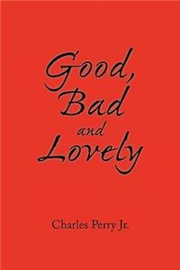 Good, Bad and Lovely