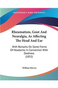 Rheumatism, Gout And Neuralgia, As Affecting The Head And Ear