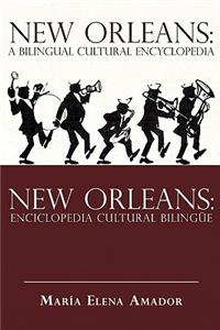 New Orleans: A Bilingual Cultural Encyclopedia: New Orleans: Enciclopedia Cultural Bilingue