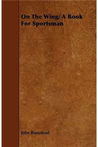 On The Wing; A Book For Sportsman