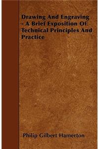 Drawing And Engraving - A Brief Exposition Of Technical Principles And Practice