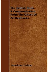 The British Birds. A Communication From The Ghost Of Aristophanes.