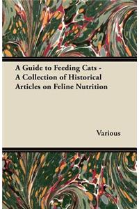 Guide to Feeding Cats - A Collection of Historical Articles on Feline Nutrition