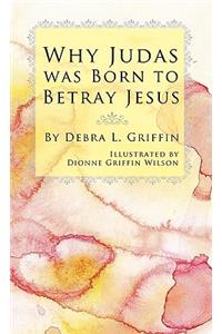 Why Judas was Born to Betray Jesus