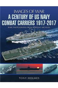 A Century of US Navy Combat Carriers 1917-2017