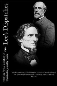 Lee's Dispatches: Unpublished Letters of General Robert E. Lee, CSA to Jefferson Davis and the War Department of the Confederate States of America 1862-65