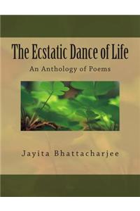 The Ecstatic Dance of Life: An Anthology of Poems