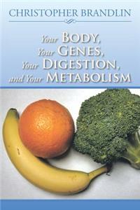 Your Body, Your Genes, Your Digestion, and Your Metabolism