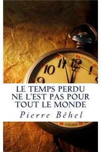 Le temps perdu ne l'est pas pour tout le monde