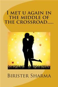 I met u again in the middle of the crossroad.....