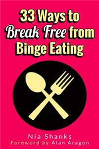 33 Ways to Break Free from Binge Eating