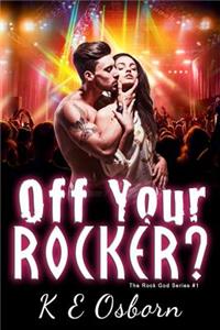 Off Your Rocker? the Rock God Series: The Rock God Series