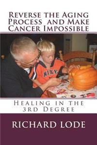 Reverse the Aging Process and Make Cancer Impossible