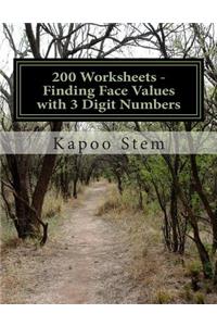 200 Worksheets - Finding Face Values with 3 Digit Numbers