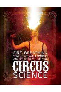 Fire Breathing, Sword Swallowing, and Other Death-Defying Circus Science